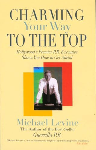 Charming Your Way to the Top: Hollywood's Premier P.R. Executive Shows You How to Get Ahead Paperback – November 1, 2005