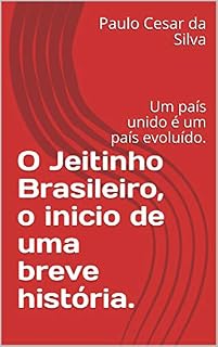 Livro O Jeitinho Brasileiro, o inicio de uma breve história.: Um país unido é um país evoluído. (Vamos fazer a diferença Livro 1)