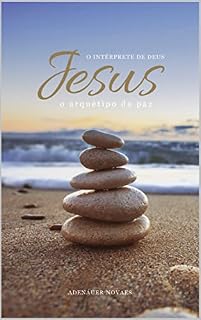 Livro O Arquétipo da Paz: Volume VII (Jesus, o Intérprete de Deus Livro 7)