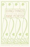 Living Things: Collected Poems by Anne Porter, David Shapiro