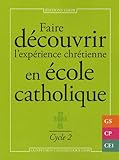 Faire découvrir l'expérience chrétienne en école catholique : Cycle 2 by