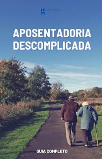 Livro Aposentadoria Descomplicada - Guia Completo: Tudo que você precisa saber antes de se aposentar - Aposentadoria Tranquila