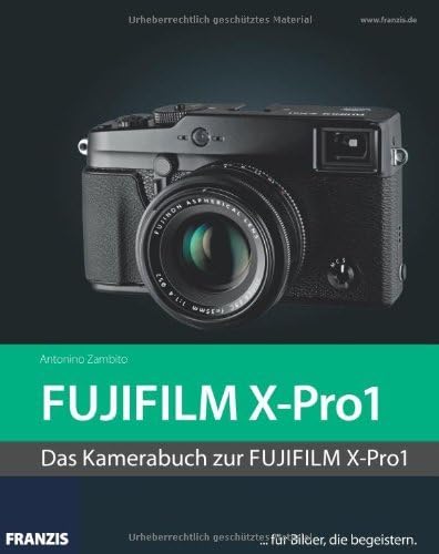 Kamerabuch FUJIFILM X-Pro1: Written by Antonino Zambito, 2012 Edition, Publisher: Franzis Verlag Gmbh [Hardcover]