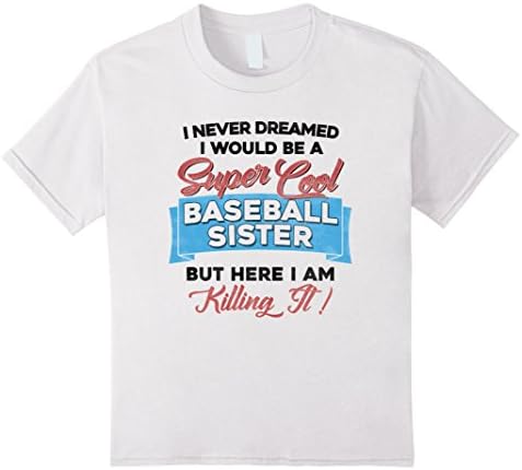 Kids I Never Dreamed I Would Be a Cool Baseball Sister T Shirt 6 White