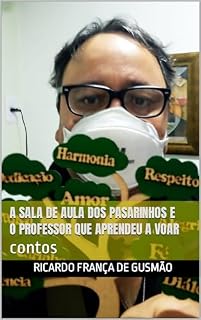 Livro A SALA DE AULA DOS PASARINHOS E O PROFESSOR QUE APRENDEU A VOAR: & outros contos