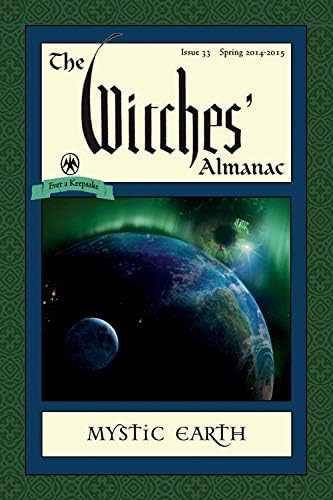 The Witches' Almanac: Issue 33, Spring 2014-Spring 2015: Mystic Earth Paperback โ August 1, 2013