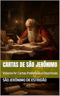 Livro Cartas de São Jerônimo: Volume IV: Cartas Polêmicas e Doutrinais (Clássicos dos Doutores da Igreja)