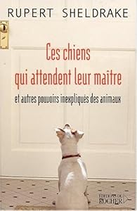 Livres Couvertures de Ces chiens qui attendent leur maître et autres pouvoirs inexpliqués des animaux