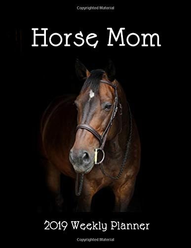 Horse Mom 2019 Weekly Planner: A Scheduling Calendar for Equine Owners Paperback – December 20, 2018