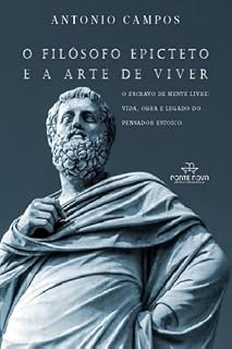 Livro O filósofo Epicteto e a arte de viver: o escravo de mente livre - vida, obra e legado do pensador estoico