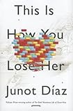 [This Is How You Lose Her] [Author: Diaz, Junot] [September, 2012] by Junot Diaz