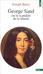 George Sand Ou Le Scandale de La Libert' (French Edition)