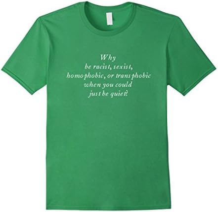 Mens Why be racist, sexist, homophobic, or transphobic t shirt 3XL Grass