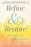 Refine and Restore: Revive Your Heart, Release Your Purpose by Rachel C. Swanson, Jennifer Dukes Lee