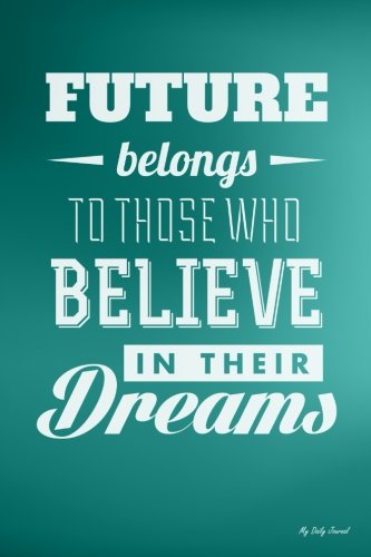 Download My Daily Journal: Future Belongs To Those Who Believes, Lined Journal, 6 x 9, 200 Pages Download My Daily Journal: Future Belongs To Those Who Believes, Lined Journal, 6 x 9, 200 Pages