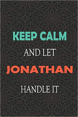 Keep Calm And Let Jonathan Handle It Lined Notebook Journal Gift For A Boy Or A Man Names Jonathan 110 Pages 6x9 Soft Cover Matte Finish Amazon Co Uk For Friends Funny Gifts