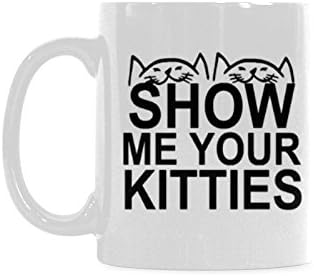 Show Me Your Kitties Mug High Quality White Ceramic Mug - 11 OZ Coffee Mug