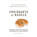 Croissants vs. Bagels: Strategic, Effective, and Inclusive Networking at Conferences