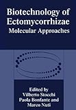 Biotechnology of Ectomycorrhizae : Molecular Approaches: Proceedings of an International Symposium Held in Urbino, Italy, November 10-11, 1994, , 0306451263