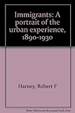 Front cover for the book Immigrants : a portrait of the urban experience, 1890-1930 by Robert F. Harney