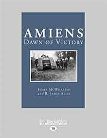 Amiens Dawn Of Victory James Mcwilliams And R James