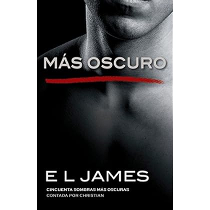 Más oscuro: Cincuenta sombras más oscuras contada por Christian (Fifty Shades of Grey Series) (Spanish Edition)
