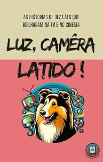 Livro Luz, Câmera, Latido!: As histórias de dez cães que brilharam na TV e no cinema (Cães notáveis)