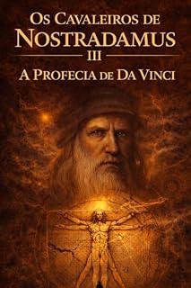Livro Os Cavaleiros de Nostradamus III : A Profecia de Da Vinci (A saga do conhecimento proibido Livro 3)