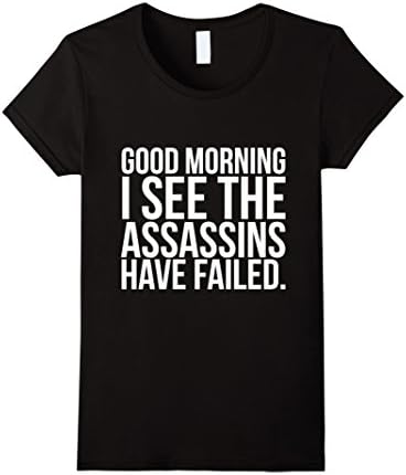 Womens Good morning I see the assassins have failed T-shirt XL Black