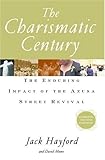 The Charismatic Century: The Enduring Impact of the Azusa Street Revival by 