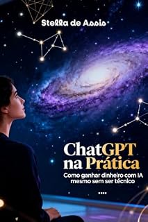 Livro ChatGPT na Prática: Como Ganhar Dinheiro com IA Mesmo Sem Ser Técnico
