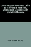 Julie ou la Nouvelle Héloïse , éd 1981, Chronologie et introduction par Michel Launay by Jean-Jacques Rousseau