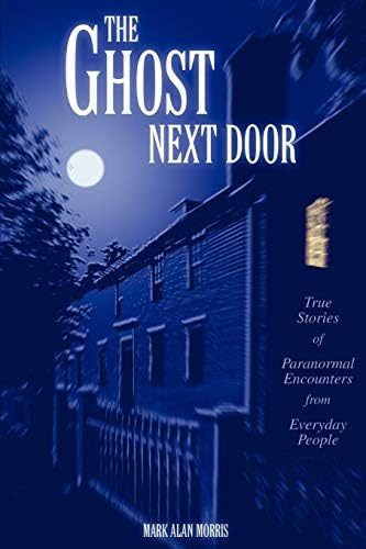 The Ghost Next Door: True Stories of Paranormal Encounters from Everyday People Paperback – January 4, 2004