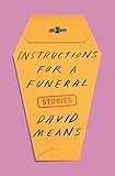 Instructions for a Funeral: Stories by David Means
