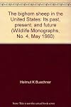 The bighorn sheep in the United States: Its past, present, and future (Wildlife monographs)