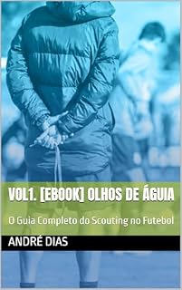 Livro VOL1. [Ebook] Olhos de Águia: O Guia Completo do Scouting no Futebol