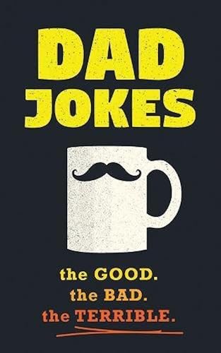 Download Dad Jokes: the Good. the Bad. the Terrible. PDF