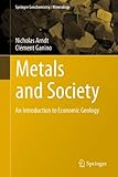 Metals and Society : An Introduction to Economic Geology, Arndt, Nicholas and Ganino, Clément, 3642229956
