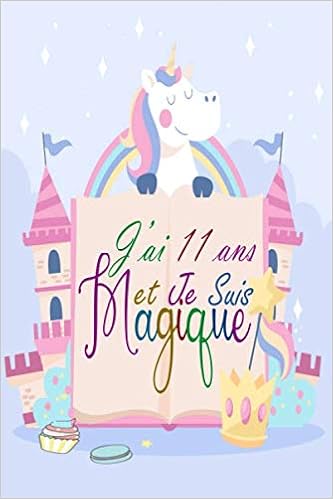 J Ai 11 Ans Et Je Suis Magique Cadeau D Anniversaire 11 Ans Fille Garcon Bebe Enfant Maman Papa Cadeau De Joyeux Anniversaire Pour 11 Ans Fille Et Licorne 11 Ans 100 Pages Ligne J Ai 11 Ans Et Je Suis Magique Cadeau D Anniversaire 11 Ans Fille Garcon Bebe Enfant Maman Papa Cadeau De Joyeux Anniversaire Pour 11 Ans Fille Et Licorne 11 Ans 100 Pages Ligne