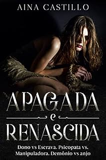 Livro Apagada E Renascida: Proprietário VS Escrava. Psicopata VS Manipuladora. Demônio VS anjo.