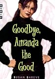 Front cover for the book Goodbye, Amanda the Good by Susan Shreve