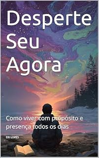 Livro Desperte Seu Agora: Como viver com propósito e presença todos os dias