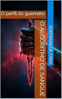 Livro O algoritmo de sangue: O perfil do guerreiro (O algoritmo da vingança algoritmo da vingadora aí Livro 1)