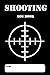 Shooting Log Book: Shooting Logbook,Target,Handloading Logbook,Range Shooting Book,Target Diagrams,Shooting Data,Sport Shooting Record Logbook,Blank Shooters Log (Shooting Journal) by Arthur C. Wells