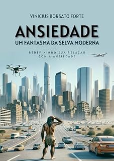 Livro Ansiedade - Um Fantasma da Selva Moderna: Redefinindo sua Relação com a Ansiedade