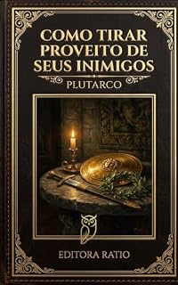Livro Como Tirar Proveito de Seus Inimigos: O Guia Clássico para Transformar Adversidades em Sabedoria