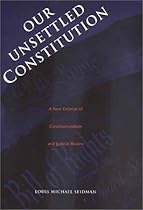 Our Unsettled Constitution: A New Defense of Constitutionalism and Judicial Review