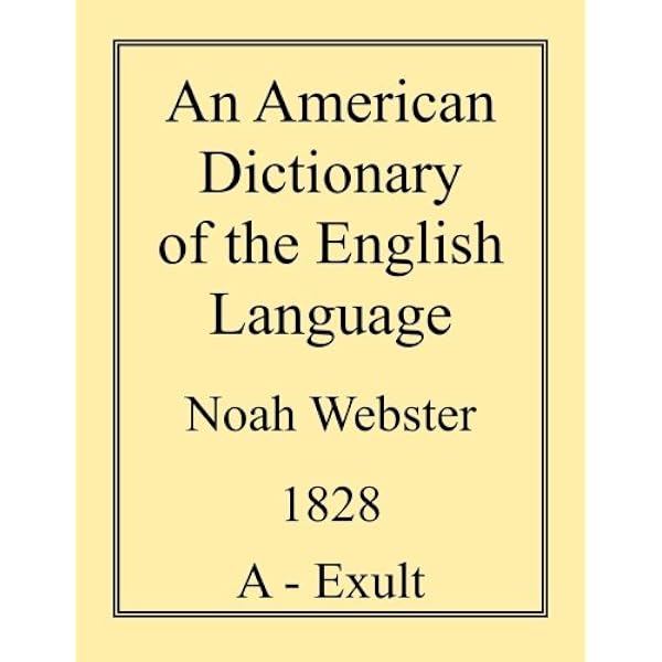 An American Dictionary of the English Language: Webster, Noah An American Dictionary of the English Language: Webster, Noah