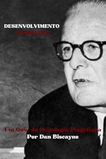 Livro Desenvolvimento Cognitivo: Um Guia da Psicologia Piagetiana (Teorias Psicológicas Livro 5)