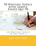 90 Writing Topics with Sample Essays Q61-90: 120 Writing Topics 30 Day Pack 3 (Volume 3)